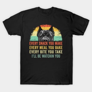 Every snack you make Every meal you bake Cane Corso T-Shirt